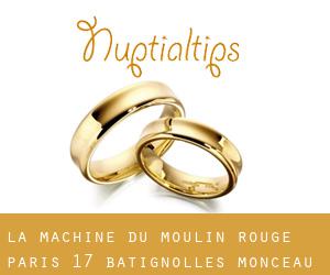 La Machine du Moulin Rouge (Paris 17 Batignolles-Monceau)