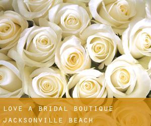 Love A Bridal Boutique (Jacksonville Beach)