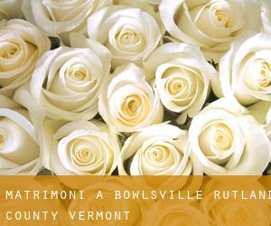 matrimoni a Bowlsville (Rutland County, Vermont)